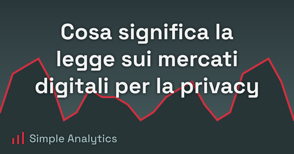 Cosa significa la legge sui mercati digitali per la privacy