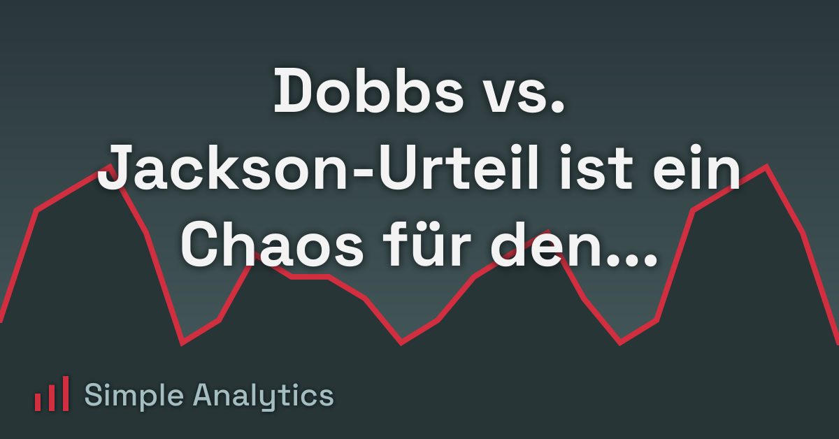 Dobbs vs. Jackson-Urteil ist ein Chaos für den Datenschutz