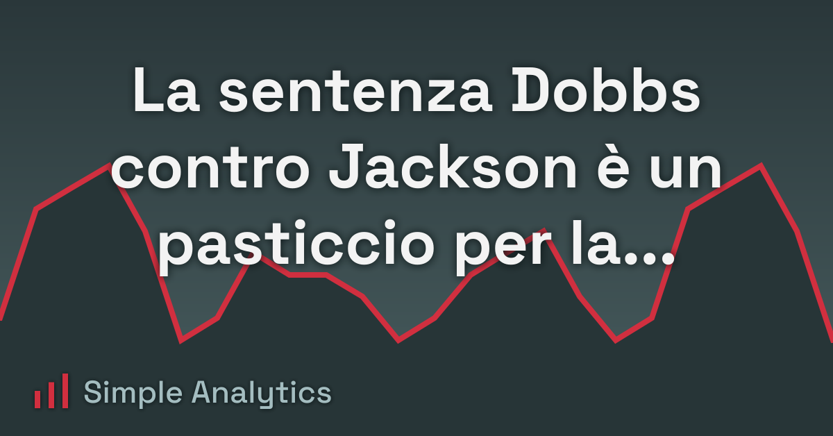 La sentenza Dobbs contro Jackson è un pasticcio per la privacy