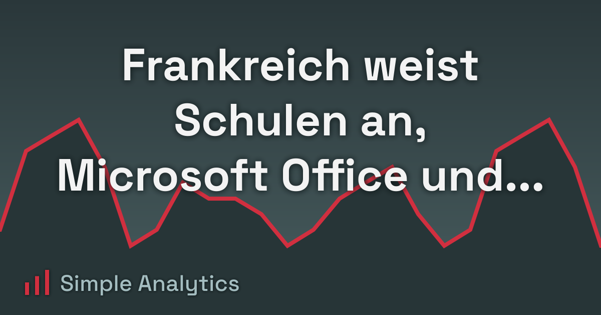 Frankreich weist Schulen an, Microsoft Office und Google Workspace nicht mehr zu verwenden